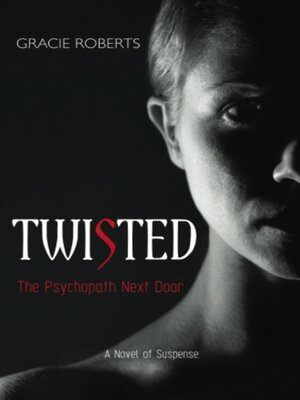 cover image of Twisted--The Psychopath Next Door: a Novel of Suspense